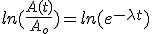 ln(\frac{A(t)}{A_o}) = ln(e^{- \lambda t})